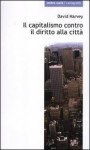 DAVID HARVEY – IL CAPITALISMO CONTRO IL DIRITTO ALLA CITTA’ -UN SUNTO